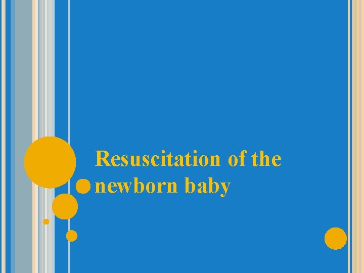 Resuscitation of the newborn baby 