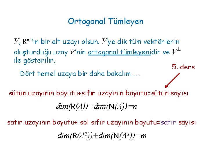 Ortogonal Tümleyen V, Rn ‘in bir alt uzayı olsun. V’ye dik tüm vektörlerin oluşturduğu