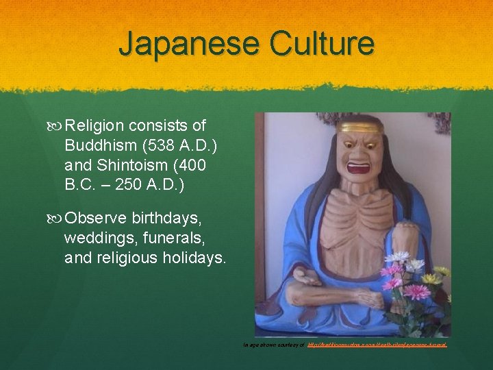 Japanese Culture Religion consists of Buddhism (538 A. D. ) and Shintoism (400 B.