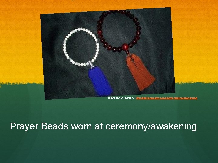 Image shown courtesy of http: //traditionscustoms. com/death-rites/japanese-funeral Prayer Beads worn at ceremony/awakening 