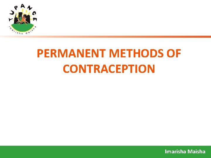 PERMANENT METHODS OF CONTRACEPTION Imarisha Maisha 