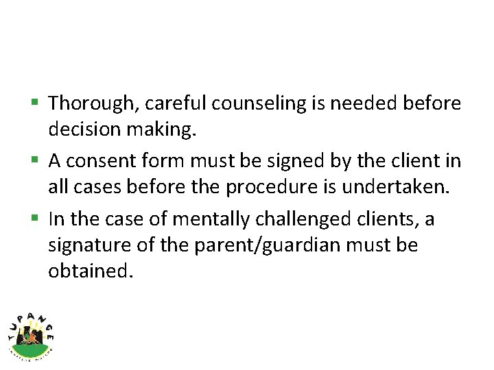 § Thorough, careful counseling is needed before decision making. § A consent form must