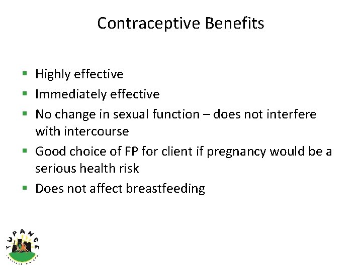 Contraceptive Benefits § Highly effective § Immediately effective § No change in sexual function