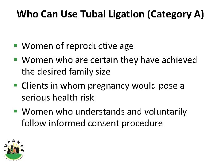 Who Can Use Tubal Ligation (Category A) § Women of reproductive age § Women