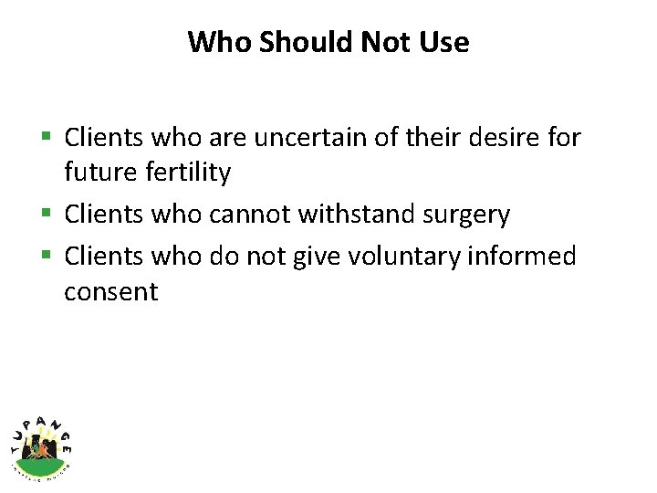 Who Should Not Use § Clients who are uncertain of their desire for future