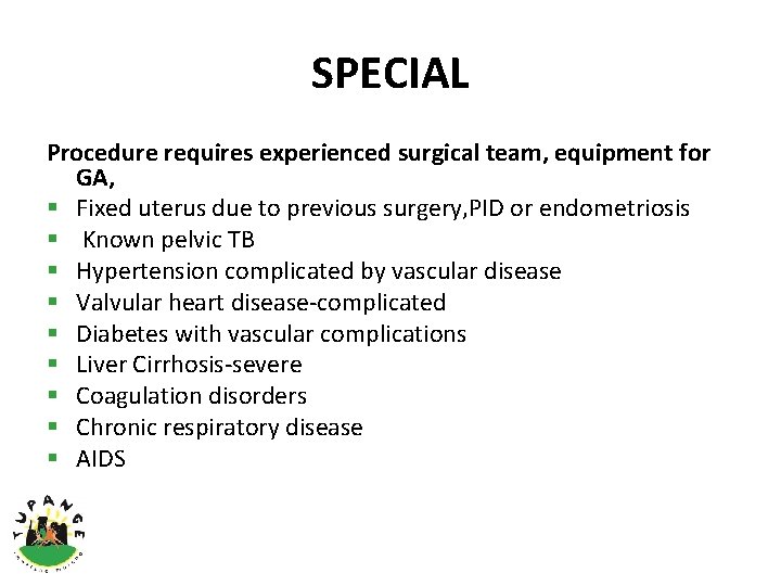 SPECIAL Procedure requires experienced surgical team, equipment for GA, § Fixed uterus due to