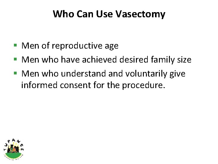 Who Can Use Vasectomy § Men of reproductive age § Men who have achieved