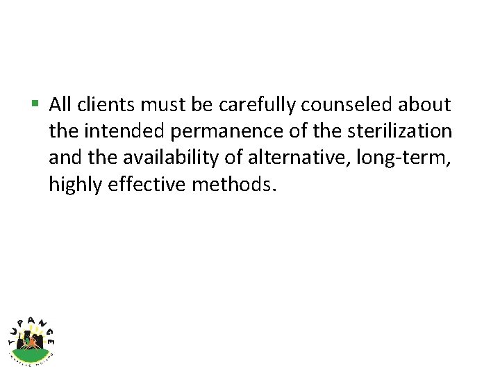 § All clients must be carefully counseled about the intended permanence of the sterilization