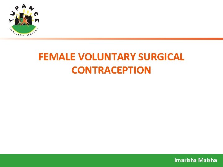 FEMALE VOLUNTARY SURGICAL CONTRACEPTION Imarisha Maisha 