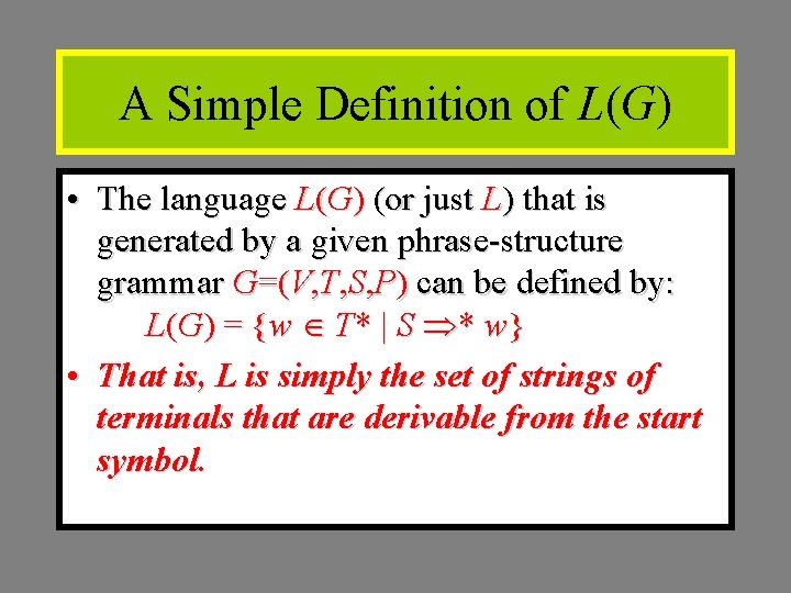 A Simple Definition of L(G) • The language L(G) (or just L) that is