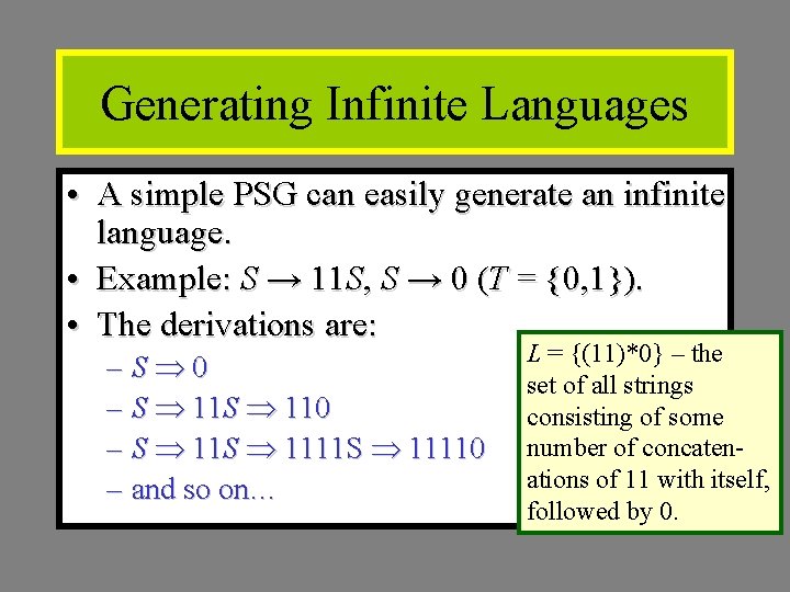 Generating Infinite Languages • A simple PSG can easily generate an infinite language. •