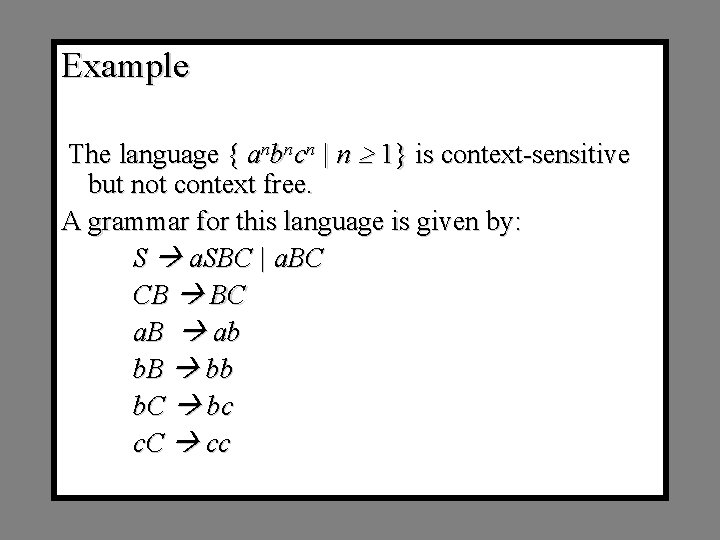 Example The language { anbncn | n 1} is context-sensitive but not context free.