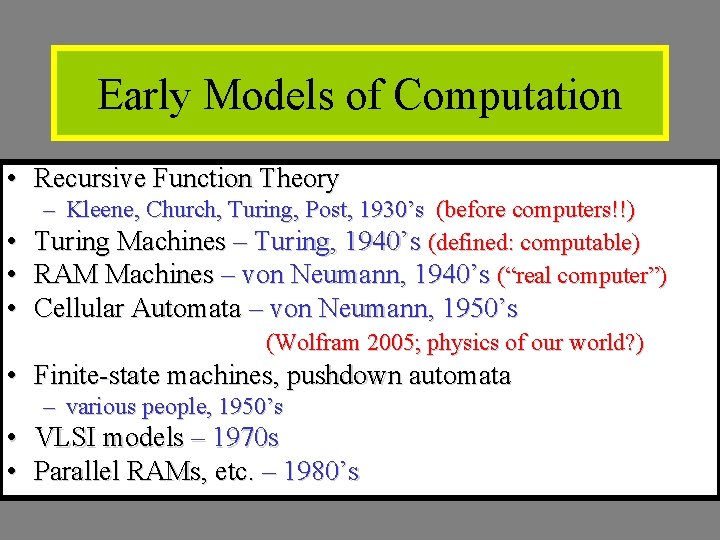 Early Models of Computation • Recursive Function Theory – Kleene, Church, Turing, Post, 1930’s