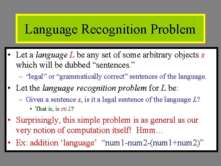 Language Recognition Problem • Let a language L be any set of some arbitrary