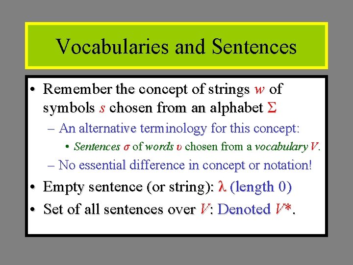 Vocabularies and Sentences • Remember the concept of strings w of symbols s chosen