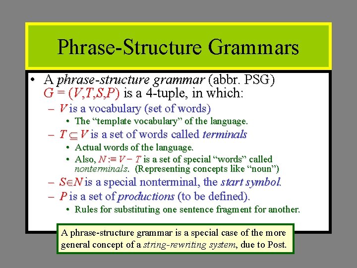 Phrase-Structure Grammars • A phrase-structure grammar (abbr. PSG) G = (V, T, S, P)