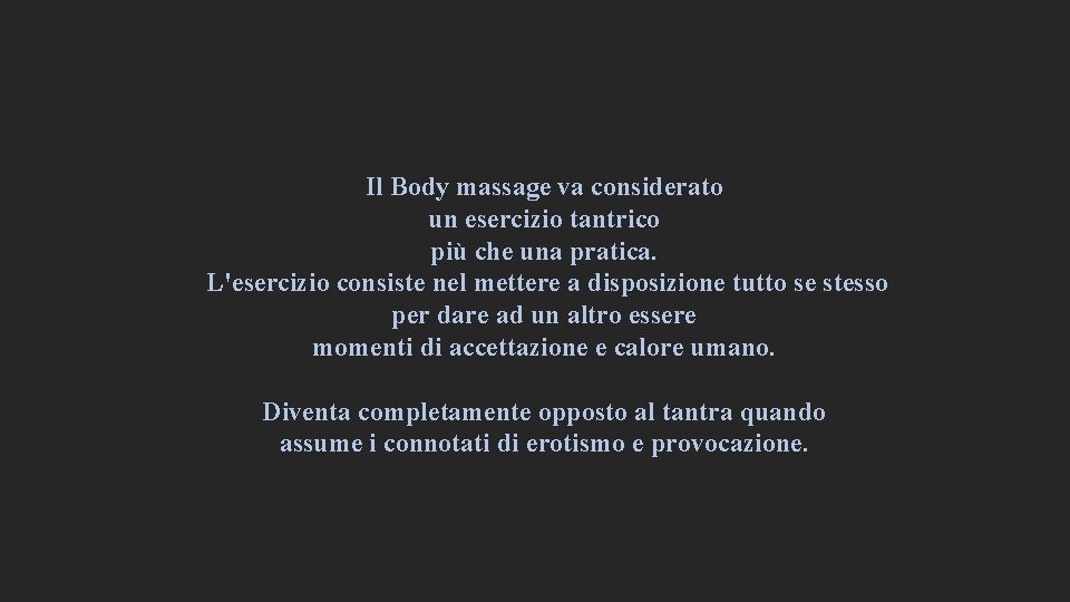 Il Body massage va considerato un esercizio tantrico più che una pratica. L'esercizio consiste Il Body massage va considerato un esercizio tantrico più che una pratica. L'esercizio consiste