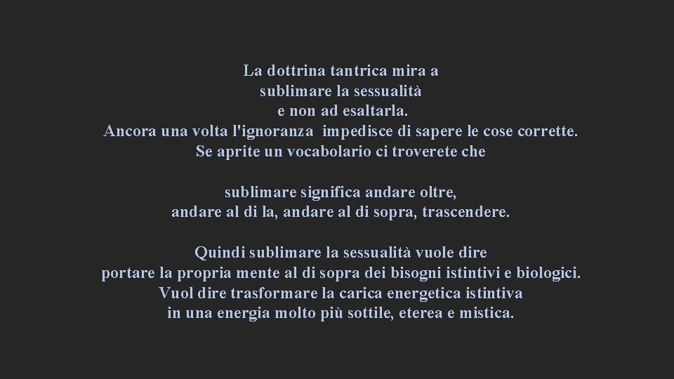 La dottrina tantrica mira a sublimare la sessualità e non ad esaltarla. Ancora una La dottrina tantrica mira a sublimare la sessualità e non ad esaltarla. Ancora una