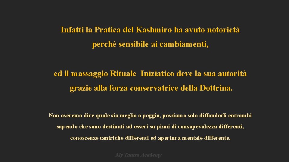 Infatti la Pratica del Kashmiro ha avuto notorietà perché sensibile ai cambiamenti, ed il Infatti la Pratica del Kashmiro ha avuto notorietà perché sensibile ai cambiamenti, ed il
