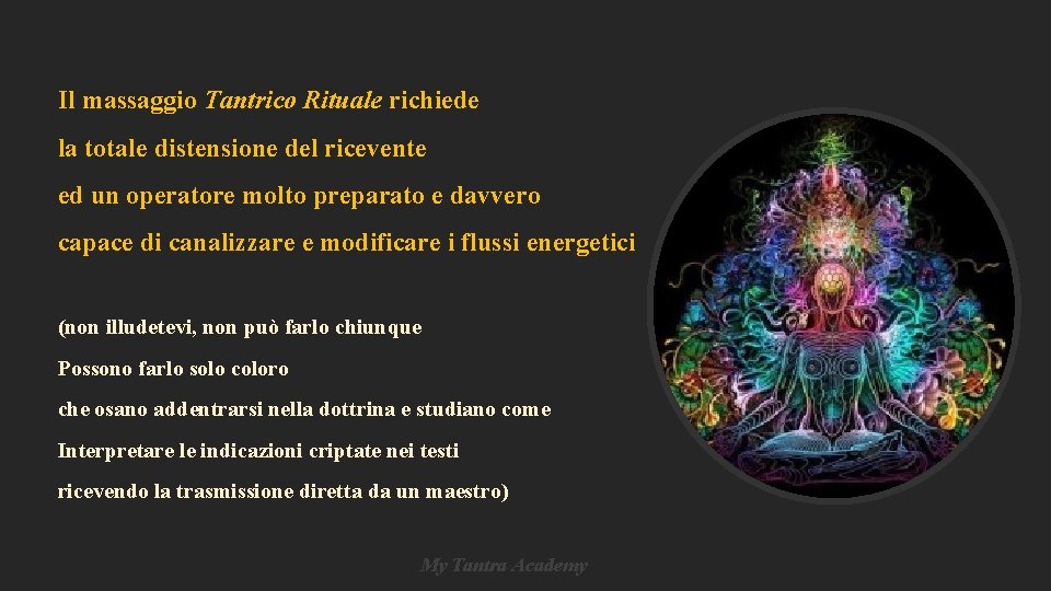 Il massaggio Tantrico Rituale richiede la totale distensione del ricevente ed un operatore molto Il massaggio Tantrico Rituale richiede la totale distensione del ricevente ed un operatore molto
