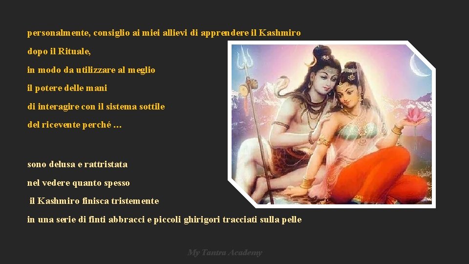 personalmente, consiglio ai miei allievi di apprendere il Kashmiro dopo il Rituale, in modo personalmente, consiglio ai miei allievi di apprendere il Kashmiro dopo il Rituale, in modo