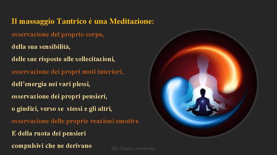 Il massaggio Tantrico è una Meditazione: osservazione del proprio corpo, della sua sensibilità, delle Il massaggio Tantrico è una Meditazione: osservazione del proprio corpo, della sua sensibilità, delle