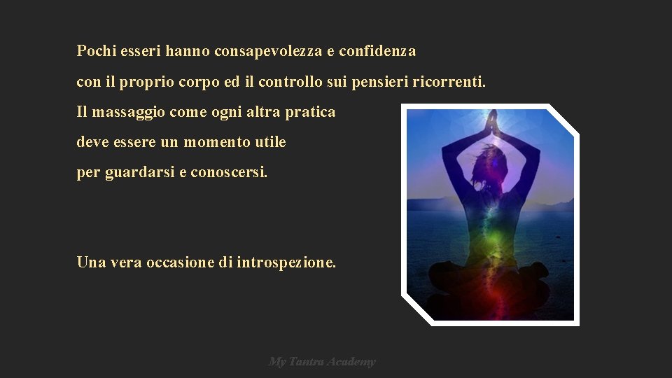 Pochi esseri hanno consapevolezza e confidenza con il proprio corpo ed il controllo sui Pochi esseri hanno consapevolezza e confidenza con il proprio corpo ed il controllo sui