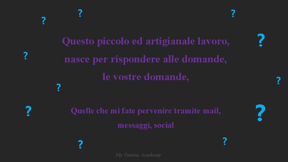 ? ? ? Questo piccolo ed artigianale lavoro, ? nasce per rispondere alle domande, ? ? ? Questo piccolo ed artigianale lavoro, ? nasce per rispondere alle domande,