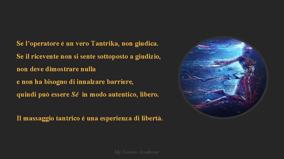 Se l’operatore è un vero Tantrika, non giudica. Se il ricevente non si sente Se l’operatore è un vero Tantrika, non giudica. Se il ricevente non si sente