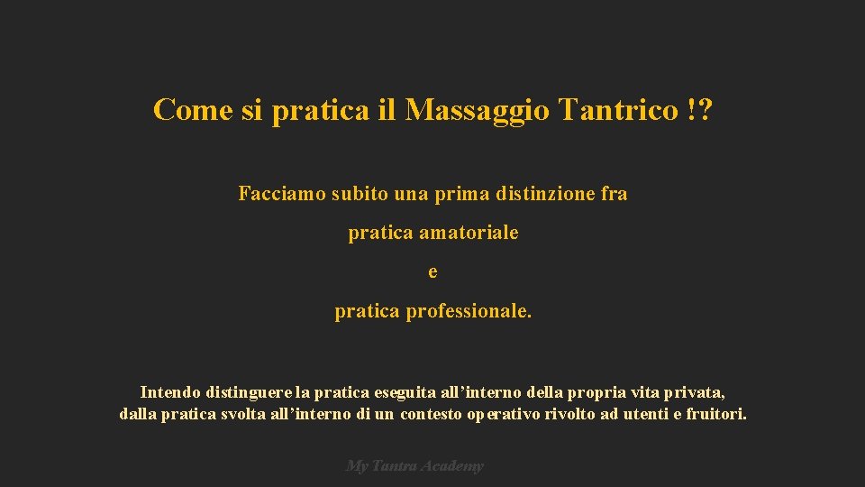 Come si pratica il Massaggio Tantrico !? Facciamo subito una prima distinzione fra pratica Come si pratica il Massaggio Tantrico !? Facciamo subito una prima distinzione fra pratica