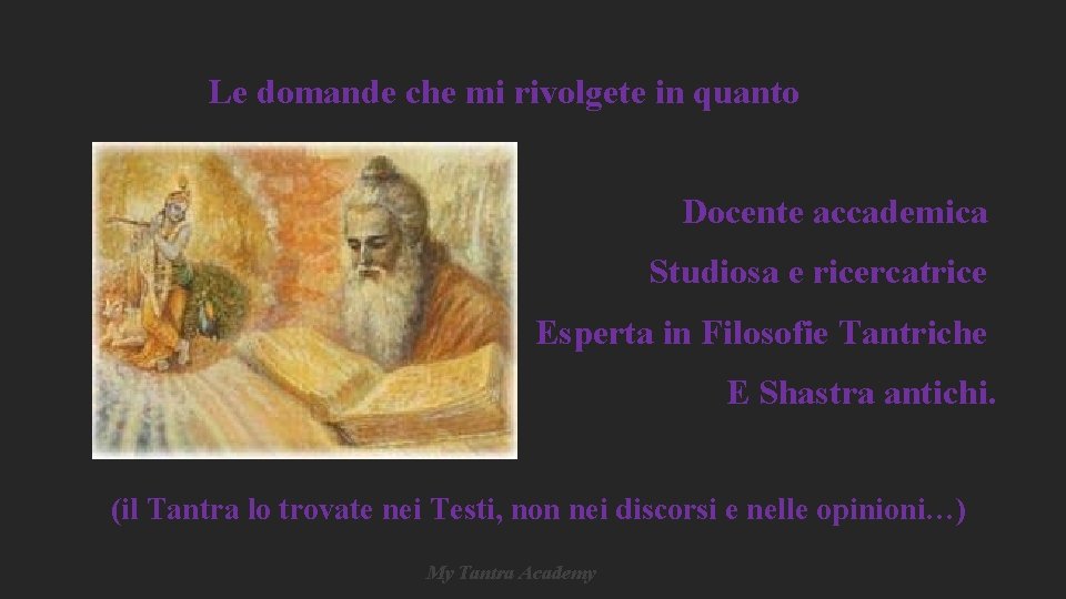 Le domande che mi rivolgete in quanto Docente accademica Studiosa e ricercatrice Esperta in Le domande che mi rivolgete in quanto Docente accademica Studiosa e ricercatrice Esperta in