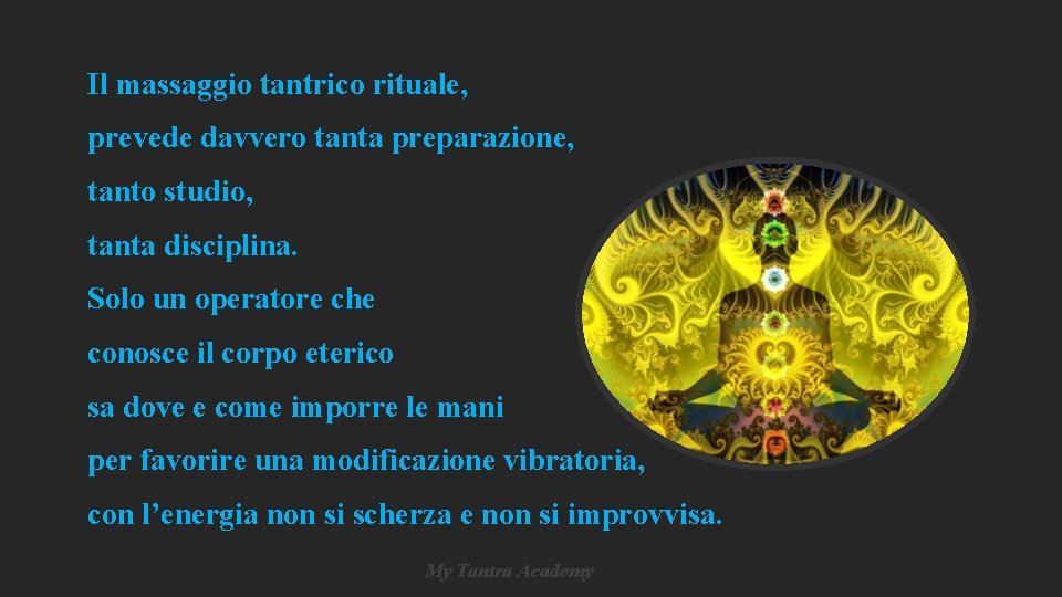 Il massaggio tantrico rituale, prevede davvero tanta preparazione, tanto studio, tanta disciplina. Solo un Il massaggio tantrico rituale, prevede davvero tanta preparazione, tanto studio, tanta disciplina. Solo un