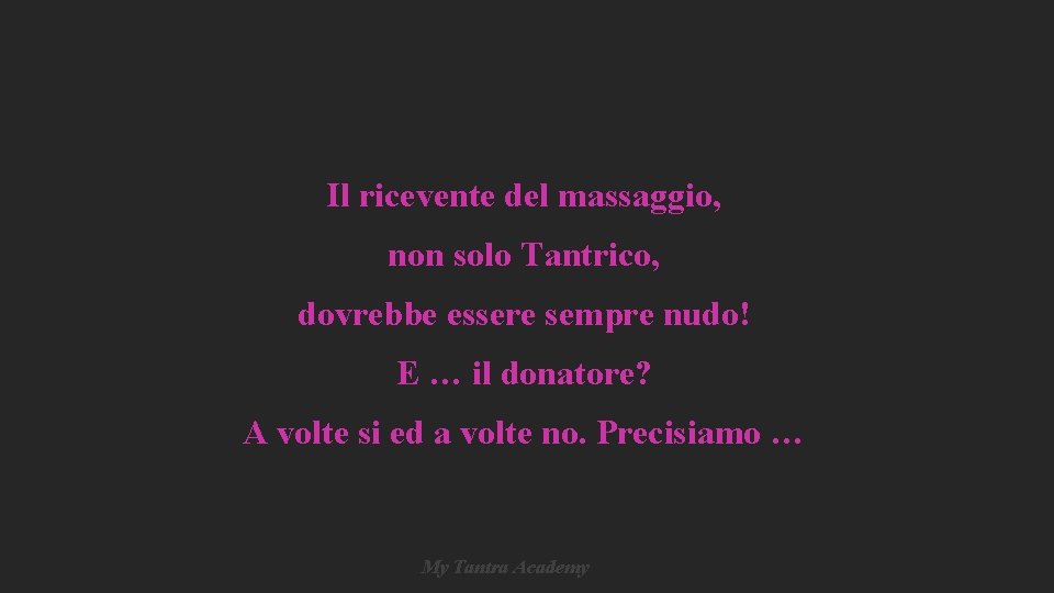Il ricevente del massaggio, non solo Tantrico, dovrebbe essere sempre nudo! E … il Il ricevente del massaggio, non solo Tantrico, dovrebbe essere sempre nudo! E … il