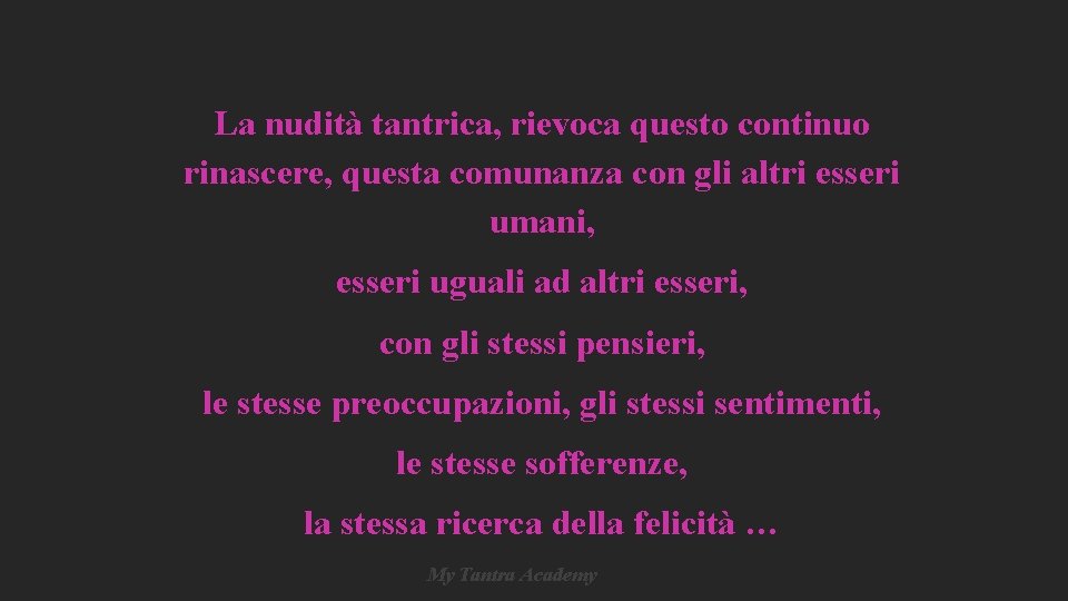 La nudità tantrica, rievoca questo continuo rinascere, questa comunanza con gli altri esseri umani, La nudità tantrica, rievoca questo continuo rinascere, questa comunanza con gli altri esseri umani,