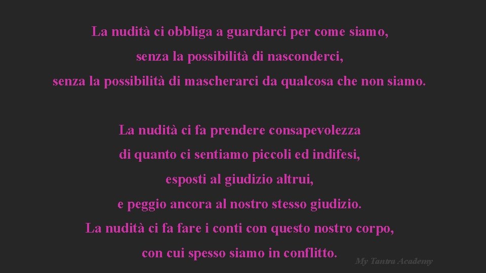 La nudità ci obbliga a guardarci per come siamo, senza la possibilità di nasconderci, La nudità ci obbliga a guardarci per come siamo, senza la possibilità di nasconderci,