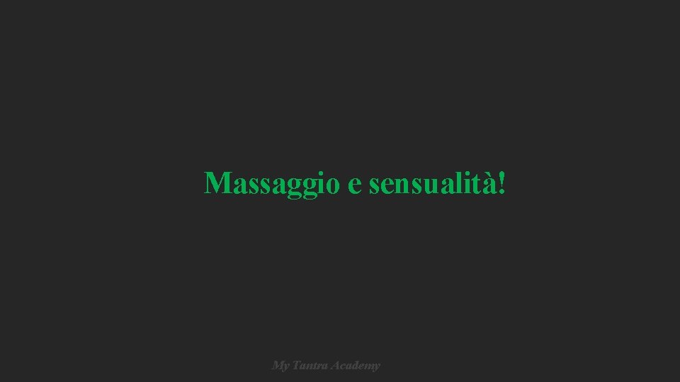 Massaggio e sensualità! My Tantra Academy Massaggio e sensualità! My Tantra Academy