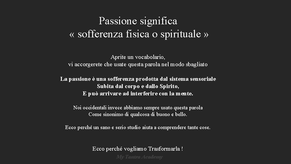 Passione significa « sofferenza fisica o spirituale » Aprite un vocabolario, vi accorgerete che Passione significa « sofferenza fisica o spirituale » Aprite un vocabolario, vi accorgerete che