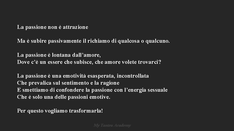 La passione non è attrazione Ma è subire passivamente il richiamo di qualcosa o La passione non è attrazione Ma è subire passivamente il richiamo di qualcosa o