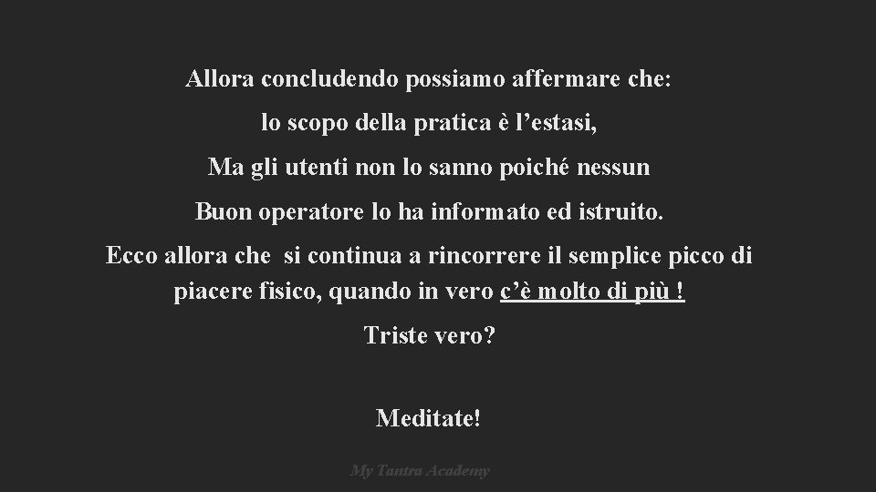 Allora concludendo possiamo affermare che: lo scopo della pratica è l’estasi, Ma gli utenti Allora concludendo possiamo affermare che: lo scopo della pratica è l’estasi, Ma gli utenti