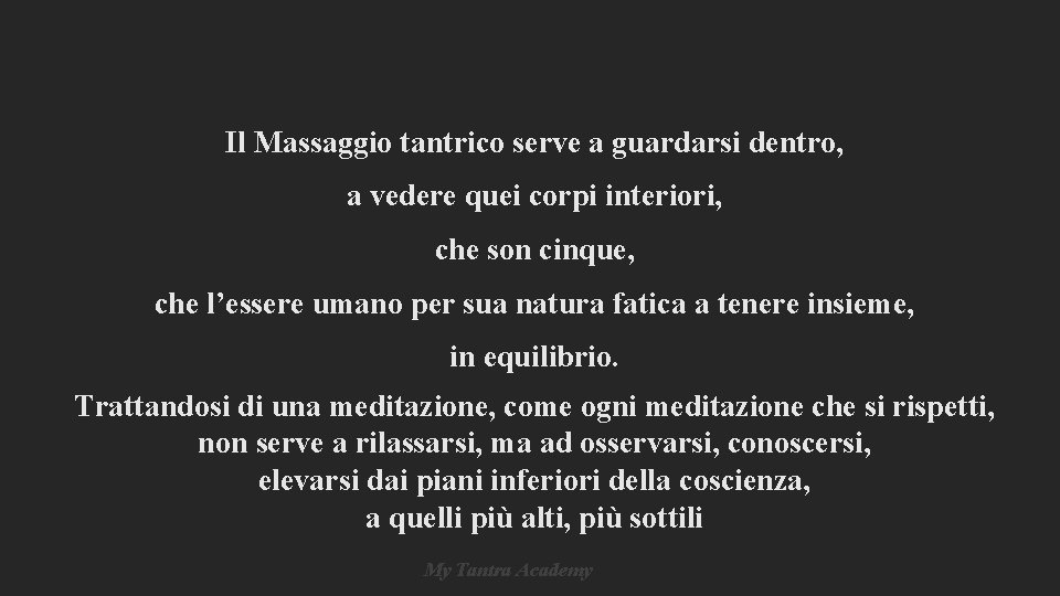 Il Massaggio tantrico serve a guardarsi dentro, a vedere quei corpi interiori, che son Il Massaggio tantrico serve a guardarsi dentro, a vedere quei corpi interiori, che son
