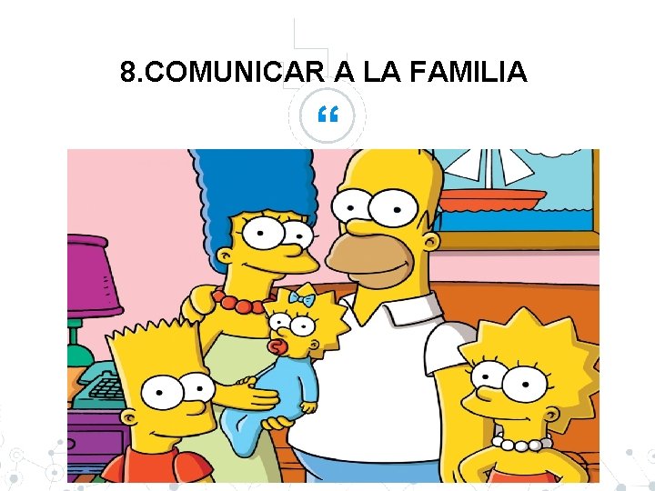 8. COMUNICAR A LA FAMILIA “ 