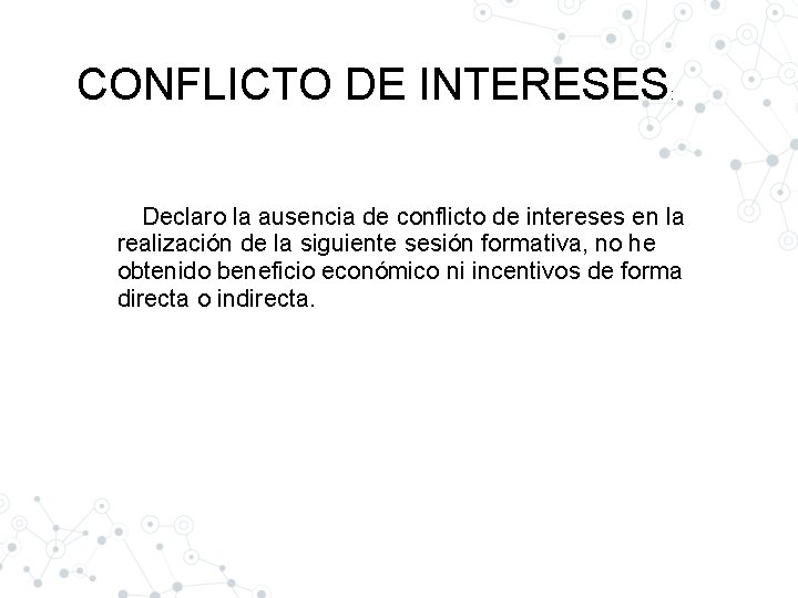 CONFLICTO DE INTERESES : Declaro la ausencia de conflicto de intereses en la realización
