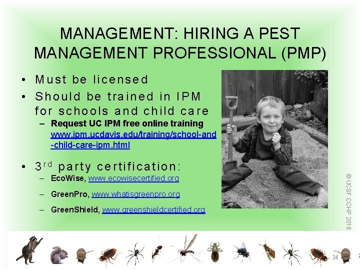 MANAGEMENT: HIRING A PEST MANAGEMENT PROFESSIONAL (PMP) • Must be licensed • Should be