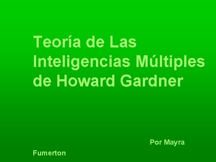 Teoría de Las Inteligencias Múltiples de Howard Gardner Por Mayra Fumerton 