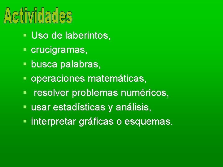  Uso de laberintos, crucigramas, busca palabras, operaciones matemáticas, resolver problemas numéricos, usar estadísticas