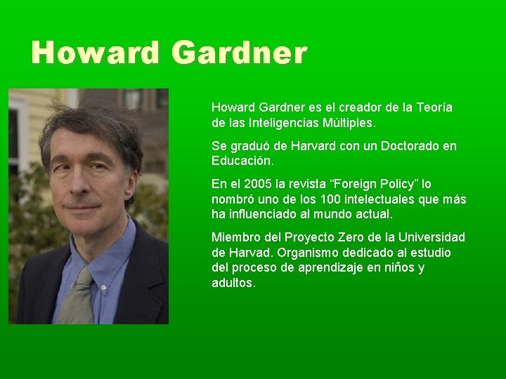 Howard Gardner es el creador de la Teoría de las Inteligencias Múltiples. Se graduó