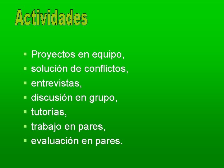  Proyectos en equipo, solución de conflictos, entrevistas, discusión en grupo, tutorías, trabajo en