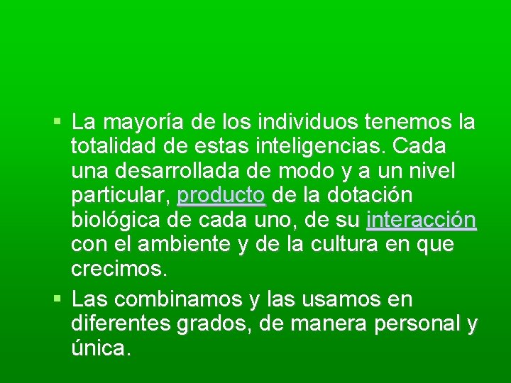  La mayoría de los individuos tenemos la totalidad de estas inteligencias. Cada una