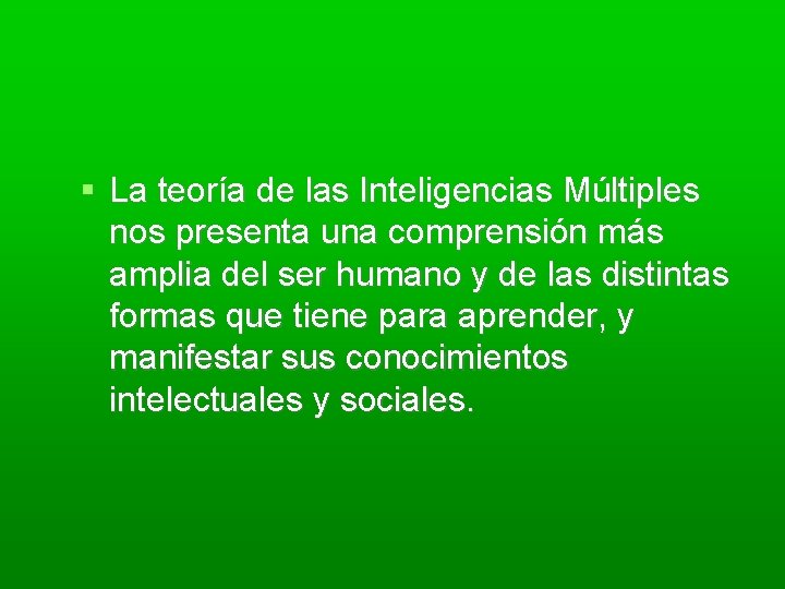  La teoría de las Inteligencias Múltiples nos presenta una comprensión más amplia del