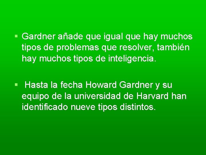  Gardner añade que igual que hay muchos tipos de problemas que resolver, también